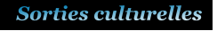 Sorties culturelles