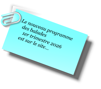 Le nouveau programme    des balades      1er trimestre 2026    est sur le site�